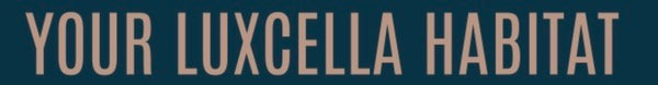 Your Luxcella Habitat